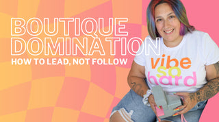 Boutique Domination 101: How to Lead, Not Follow