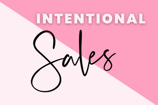 Be More Intentional With Your Sales