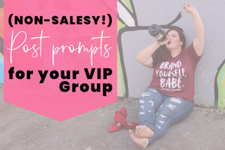 Writing Post Prompts for Your VIP FB Boutique Group