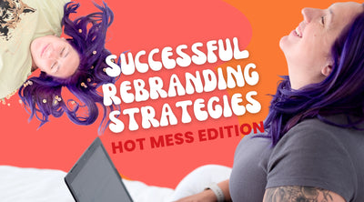 Successful Rebranding Strategies: Hot Mess Edition