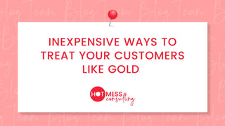 Inexpensive Ways to Treat Your Customers Like Gold