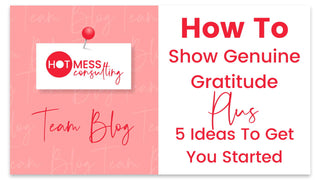 How to Show Genuine Gratitude To Your Clients + 5 Ideas To Get You Started!