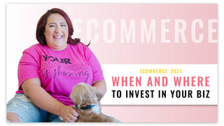 When and Where to Invest in Your Biz 2021 | Ecommerce