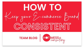 How To Keep Your E-Commerce Brand Consistent (And Why It Matters)